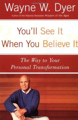 You'll See It When You Believe It: The Way to Your Personal Transformation