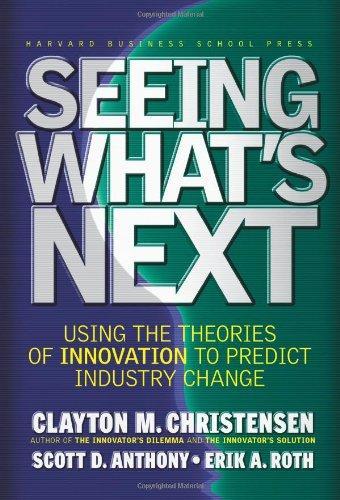 Seeing What's Next: Using Theories of Innovation to Predict Industry Change