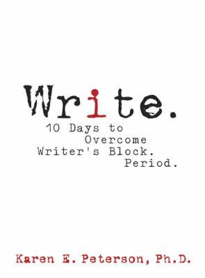 Write: 10 Days to Overcome Writer's Block. Period.