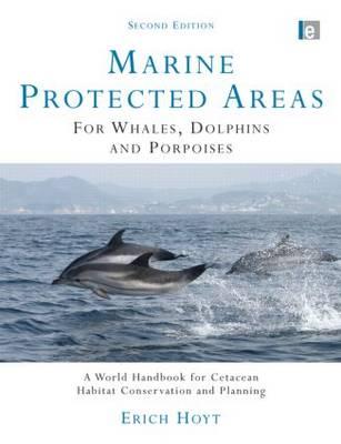 Marine Protected Areas for Whales, Dolphins and Porpoises: A World Handbook for Cetacean Habitat Conservation and Planning