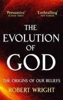 The Evolution of God : The Origins of Our Beliefs