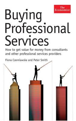 Buying Professional Services: How to Get Value for Money from Consultants and Other Professional Service Providers (The Economist)