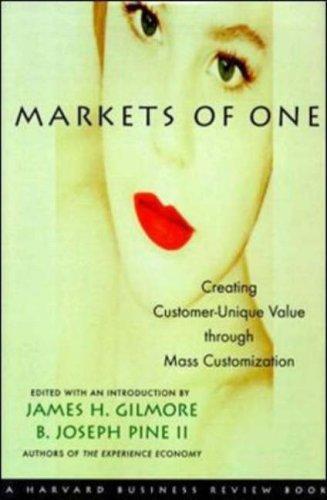 Markets of One: Creating Customer-Unique Value through Mass Customization 