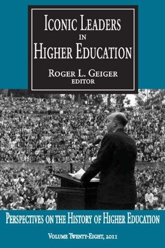 Iconic Leaders in Higher Education (Perspectives on the History of Higher Education Annual)