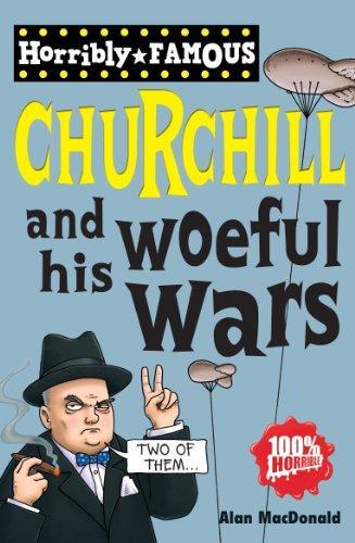 HORRIBLE FAMOUS:CHURCHILL AND HIS WOEFUL WARS