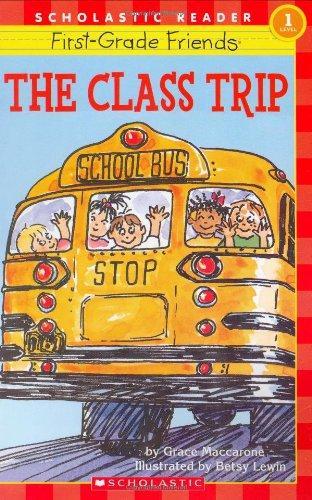 Scholastic Reader Level 1: First-Grade Friends: The Class Trip: The Class Trip (level 1) 