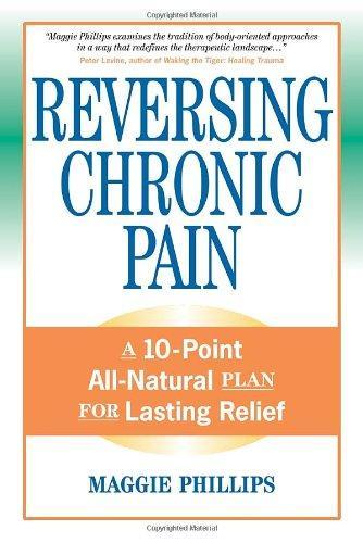 Reversing Chronic Pain: A 10-Point All-Natural Plan for Lasting Relief 