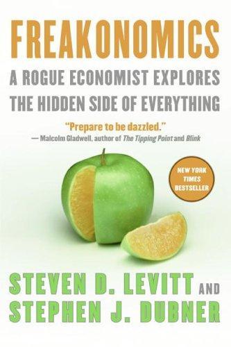 Freakonomics - A Rogue Economist Explores The Hidden Side Of Everything, Revised and Expanded Edition