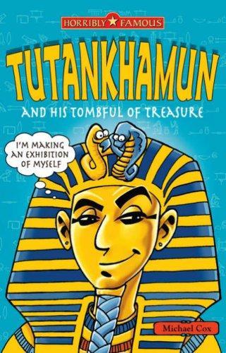 Tutankhamun and His Tombful of Treasure (Horribly Famous)