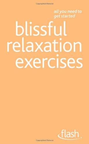 Blissfull Relaxation Exercises. Flash (All You Need to Get Started) 