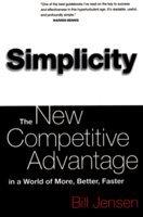 Simplicity: The New Competitive Advantage In A World Of More, Better, Faster