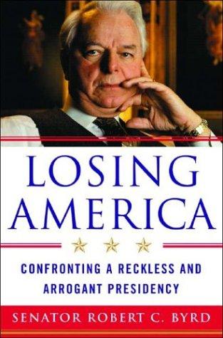 Losing America: Confronting a Reckless and Arrogant Presidency 