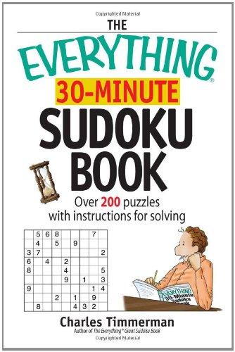 The Everything 30-Minute Sudoku Book: Over 200 Puzzles With Instructructions For Solving (Everything: Sports and Hobbies) 