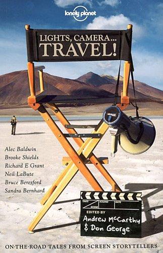 Lights, Camera... Travel!: On-The-Road Tales from Screen Storytellers