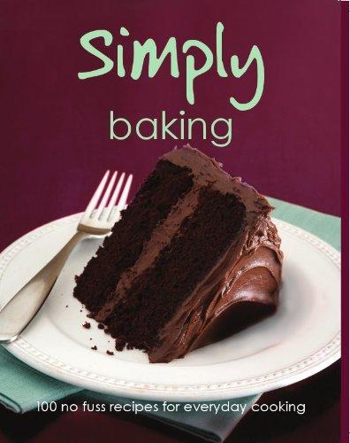 Simply Baking: 100 No Fuss Recipes for Everyday Cooking