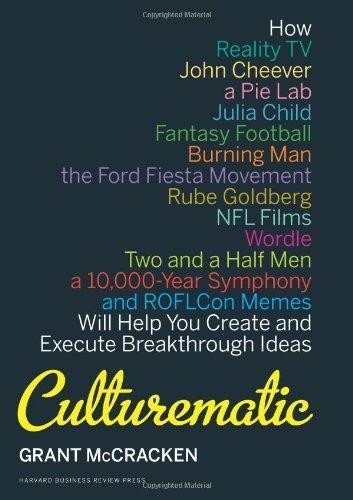 Culturematic: How Reality TV, John Cheever, a Pie Lab, Julia Child, Fantasy Football . . . Will Help You Create and Execute Breakthrough Ideas 