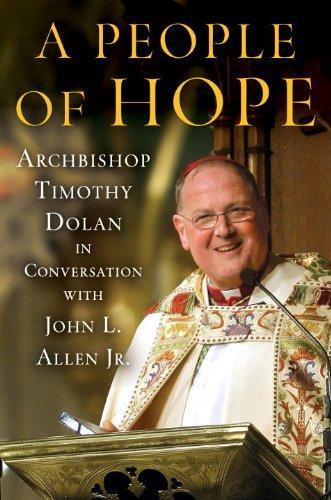 A People of Hope: Archbishop Timothy Dolan in Conversation with John L. Allen Jr. 