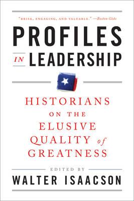 Profiles in Leadership: Historians on the Elusive Quality of Greatness