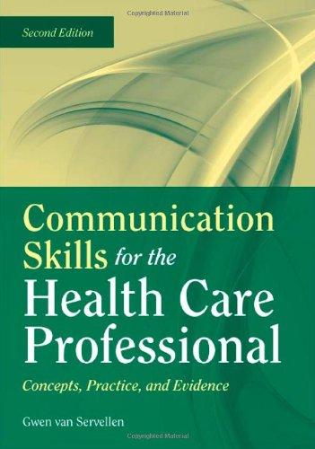 Communication Skills For The Health Care Professional: Concepts, Practice, And Evidence