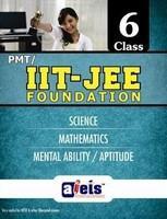 PMT/IIT-JEE Foundation: Science, Mathematics, Mental Ability/Aptitude (Class - 6)