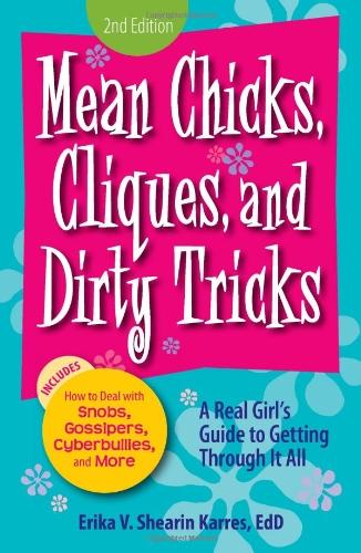 Mean Chicks, Cliques, and Dirty Tricks: A Real Girl's Guide to Getting Through It All