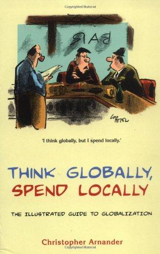 Think Globally, Spend Locally: The Illustrated Guide to Globalization