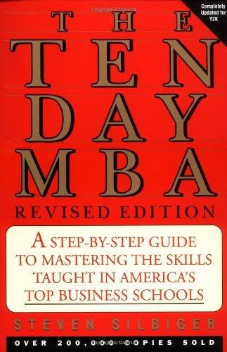 The Ten-Day MBA: A Step-By-step Guide To Mastering The Skills Taught In America's Top Business Schools 