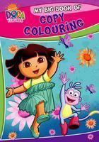 MY BIG BOOK OF COPY COLOURING DORA