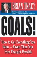 Goals!: How tot Get Everything You Want - Faster Than You Ever Thought Possible