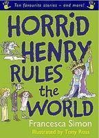 HORRID HENRY RULES THE WORLD (COMPILATION OF 10 STORIES)