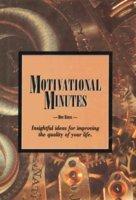 Motivational Minutes: Insightful Ideas for Improving the Quality of Your Life