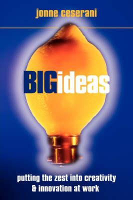 Big Ideas: Putting the Zest into Creativity and Innovation at Work