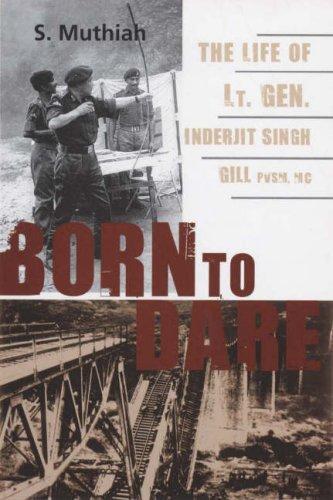 Born to Dare: The Life of Lt Gen. Inderjit Singh Gill 