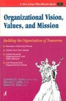 Organizational Vision, Values, and Mission: Building the Organization of Tomorrow