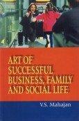 Art of Successful Business, Family and Social Life 