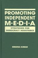 Promoting Independent Media: Strategies for Democracy Assistance