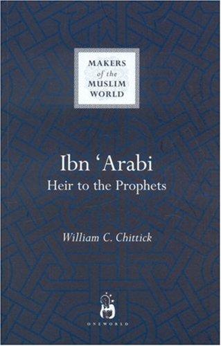 Makers of the Muslim World Ibn Arabi: Heir to the Prophets
