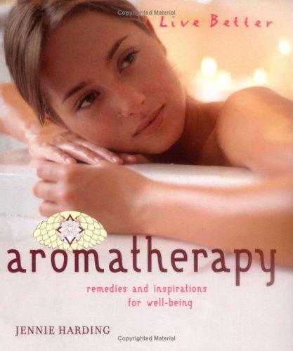 Aromatherapy: Remedies and Inspirations for Well-being (Live Better)