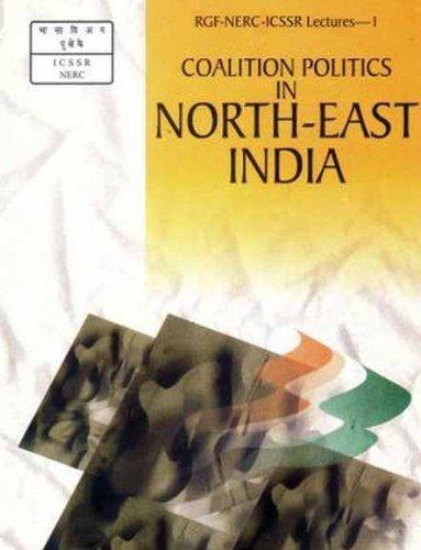 Coalition Politics in North East India (Rajiv Gandhi memorial RGI-NERC-ICSSR lectures) 