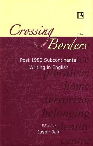 Crossing Borders: Post 1980 Subcontinental Writing in English 