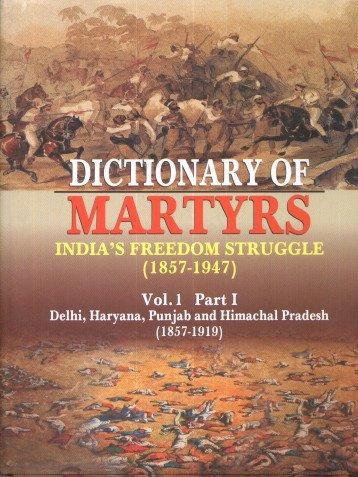 Dictionary of Martyrs India's Freedom Struggle (1857-1947) Vol I Part I 