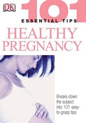 Healthy Pregnancy (101 Essential Tips)