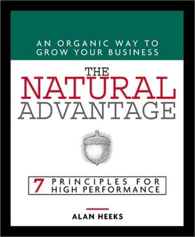  The Natural Advantage: An Organic Way to Grow Your Business; 7 Principles for High Performance 