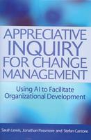 Appreciative Inquiry for Change Management (Using AI to Facilitate Organizational Development)