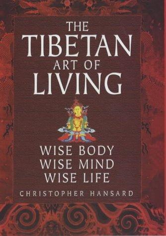 THE TIBETAN ART OF LIVING: Wise Body, Wise, Mind, Wise Life