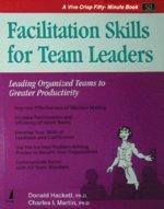 Facilitation Skills for Team Leaders: Leading Organized Teams to Greater Productivity