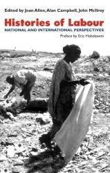 HISTORIES OF LABOUR; NATIONAL AND INTERNATIONAL PERSPECTIVES (PREFACE BY ERIC HOBSBAWM) 