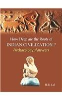 How Deep Are the Roots of Indian Civilzation?: Archaeology Answers 