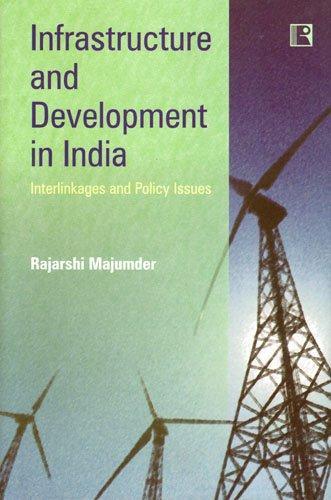 Infrastructure and Development in India: Interlinkages and Policy Issues 