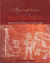 Inscriptions of Mahakoshal: Resoureces for History in Central India 